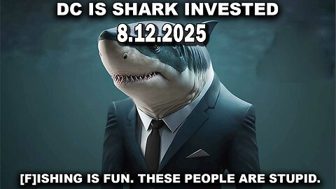 And We Know 8.12.25: "D.C. Filled With SHARKS, We CAUGHT [THEM] All, [F]Ishing Is FUN"
			