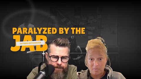 Offered Medical Assistance in Dying-Paralyzed by the Jab—Kayla Pollock | EP 17