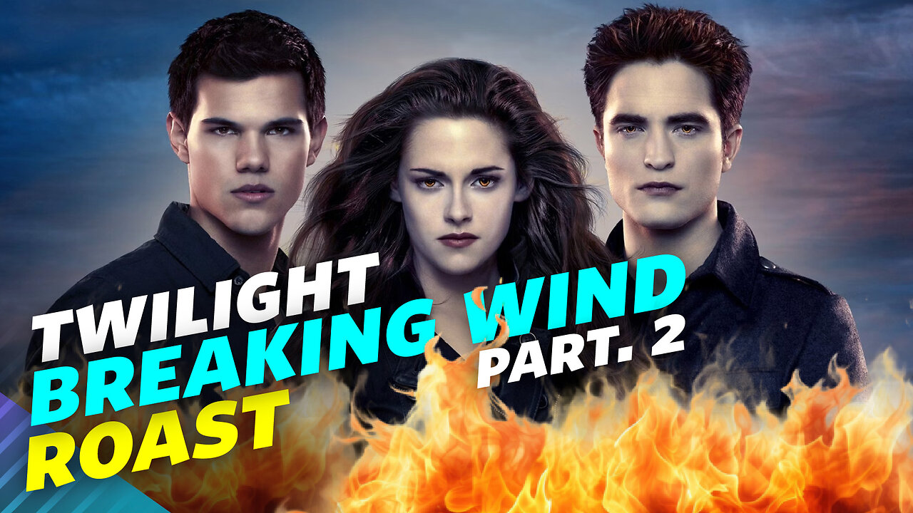 The Twilight Saga: Breaking Dawn Part 2 - Movie ROAST