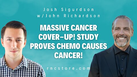 Massive Cancer Cover-up! Study Proves Chemo Causes Cancer! (Josh Sigurdson w/John Richardson)