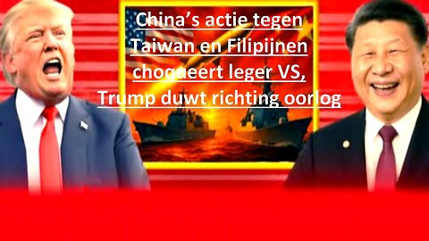 China’s actie tegen Taiwan en Filipijnen choqueert leger VS, Trump duwt richting oorlog.