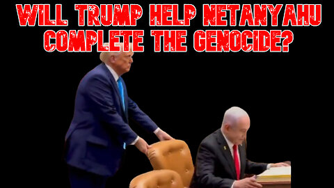 Will Trump Help Netanyahu Complete the Genocide? COI #800