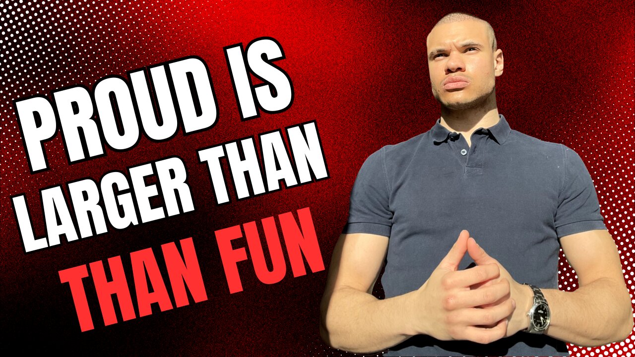 Proud is larger than fun
