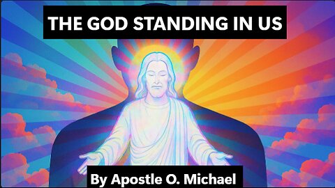 THE GOD STANDING IN US by Apostle O. Michael