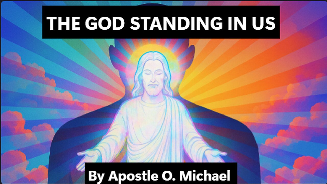 THE GOD STANDING IN US by Apostle O. Michael
