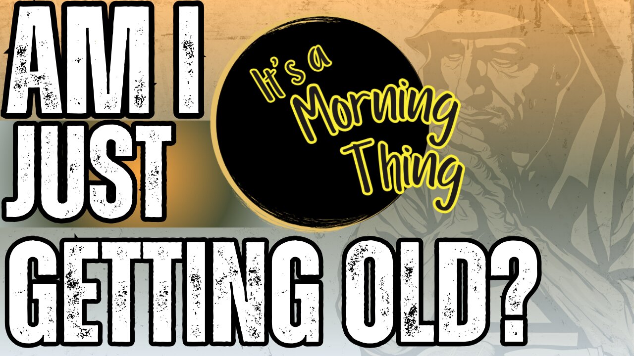 Am I Just Getting Old?... The New Morning Norm: It's a Morning Thing