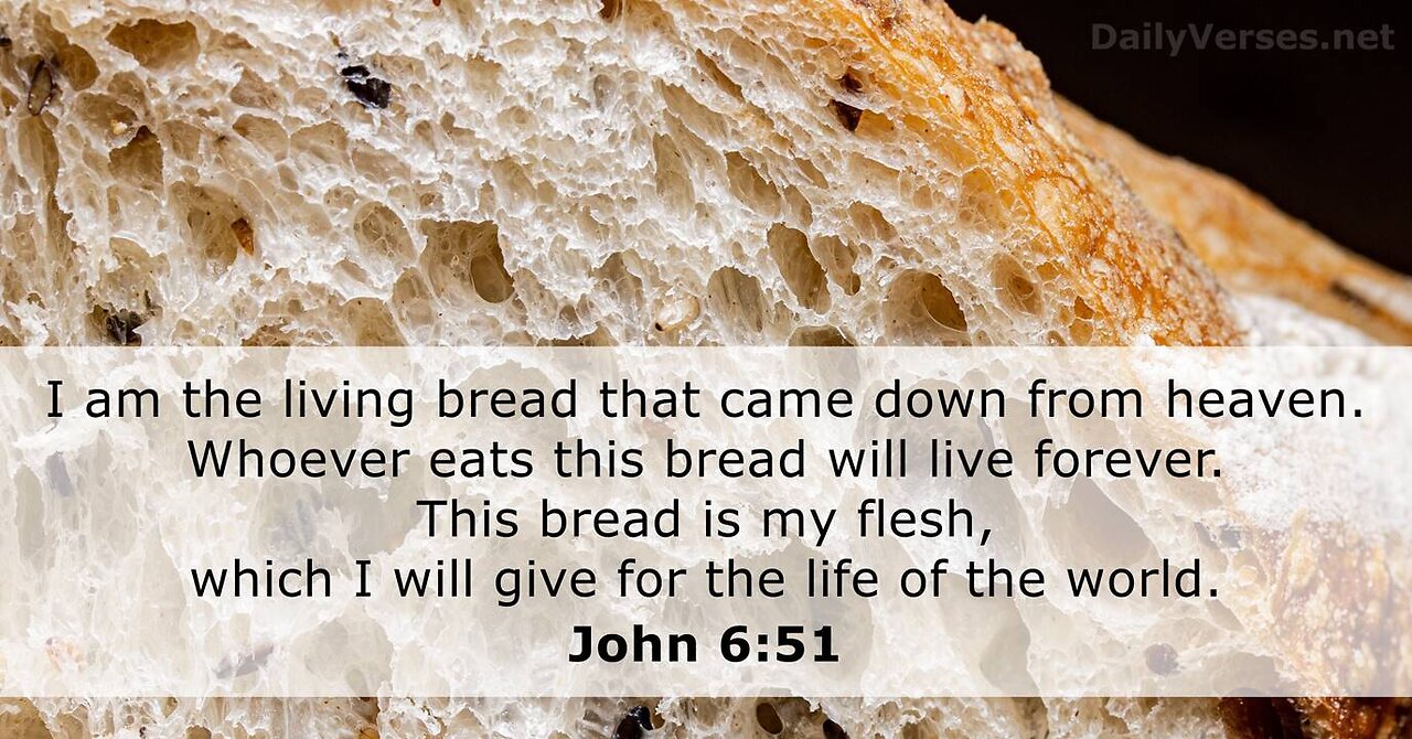 Verse Of The Day : John 6:51 NLT I Am The Living Bread That Came Down From Heaven.