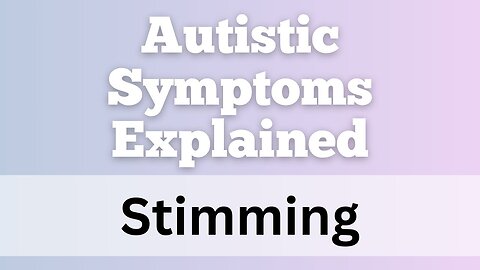 The source of autistic symptoms explained - Stimming