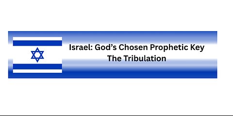 Israel: God's Prophetic Key - The Tribulation