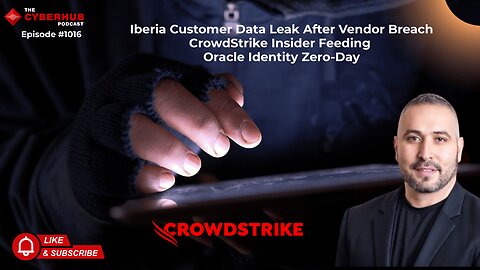 Iberia Customer Data Leak After Vendor Breach, CrowdStrike Insider Feeding, Oracle Identity Zero-Day