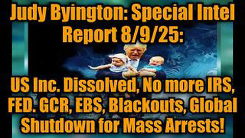 JUDY BYINGTON: SPECIAL INTEL REPORT 8/9/25