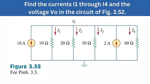 Prob 3.3 | Find the currents I1 through I4 & the voltage in the circuit Fig 3.52 | FEC 4th Edition