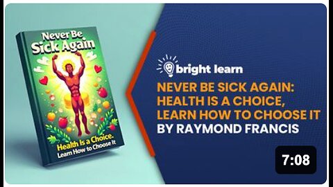 Never Be Sick Again: Health Is a Choice, Learn How to Choose It by Raymond Francis