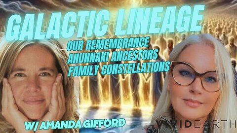 OUR GALACTIC LINEAGE, ANUNNAKI ANCESTORS & OUR REMEMBRANCE THROUGH FAMILY CONSTELLATIONS