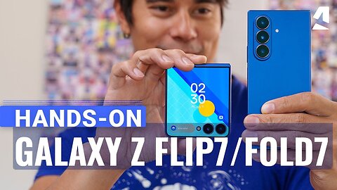 Samsung Galaxy Z Fold7 and Z Flip7 hands-on