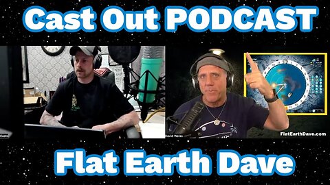 [Flat Earth Dave Interviews 2] Cast Out PODCAST w Flat Earth Dave [Apr 17, 2024]