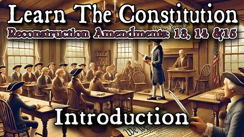 Learning The Constitution | Introduction to the Reconstruction Amendments