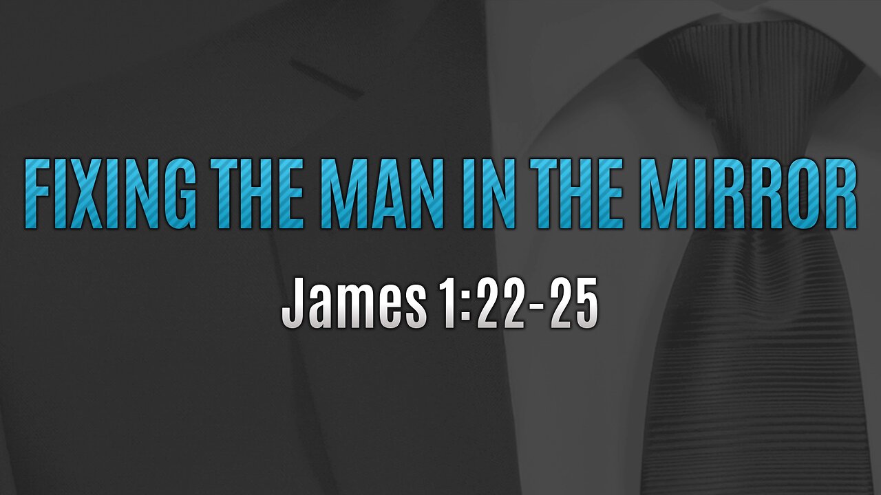 July 20, 2025 - Sunday PM MESSAGE - Fixing the Man in the Mirror (James 1:22-25)