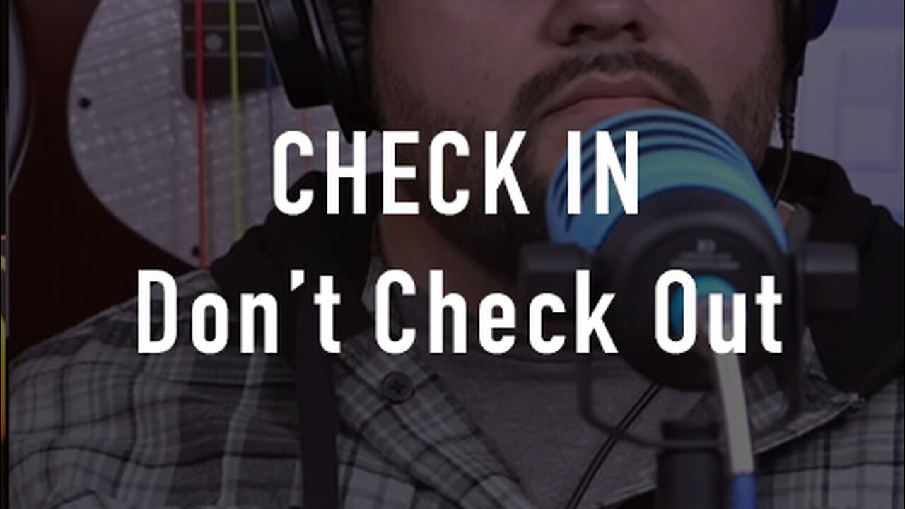Check In. Don’t Check Out.
