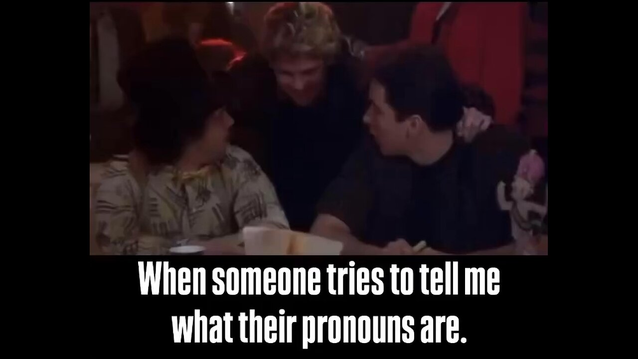 When someone tries to tell me their pronouns