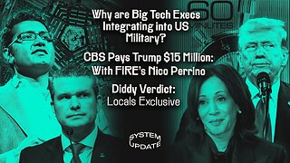 Why are Big Tech Execs Integrating into the US Military? CBS Pays Trump $15 Million: With FIRE's Nico Perrino; Diddy Verdict Locals Exclusive | SYSTEM UPDATE #480