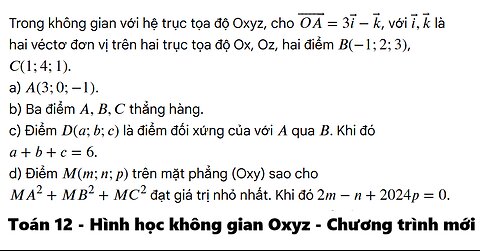 Trong không gian với hệ trục tọa độ Oxyz, cho {OA}=3 {i}- {k} với {i}, {k} là hai véctơ