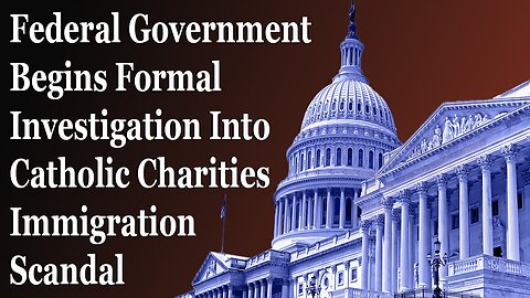 US Bishops And Catholic Charities Officially Being Investigated By The Government
