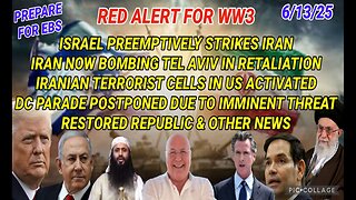 6/13/25 - RED ALERT FOR WW3, ISRAEL PREEMPTIVELY STRIKES IRAN, IRAN NOW BOMBING TEL AVIV IN RETALIATION IRANIAN TERRORIST CELLS IN US ACTIVATED, DC PARADE POSTPONED DUE TO IMMINENT THREAT & OTHER NEWS..
