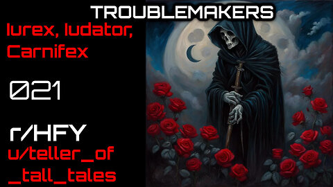 Troublemakers 021: Iurex, Iurator, Carnifex (r/HFY Narration) by teller_of_tall_tales