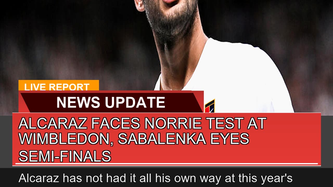 Alcaraz Faces Norrie Test at Wimbledon Sabalenka