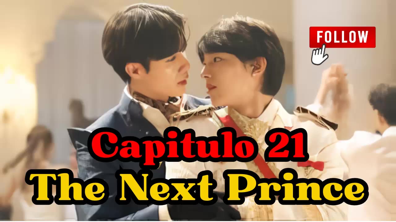 THE NEXT PRINCE - capítulo 21 - IMPORTANTE HEREDERO DEL TRONO