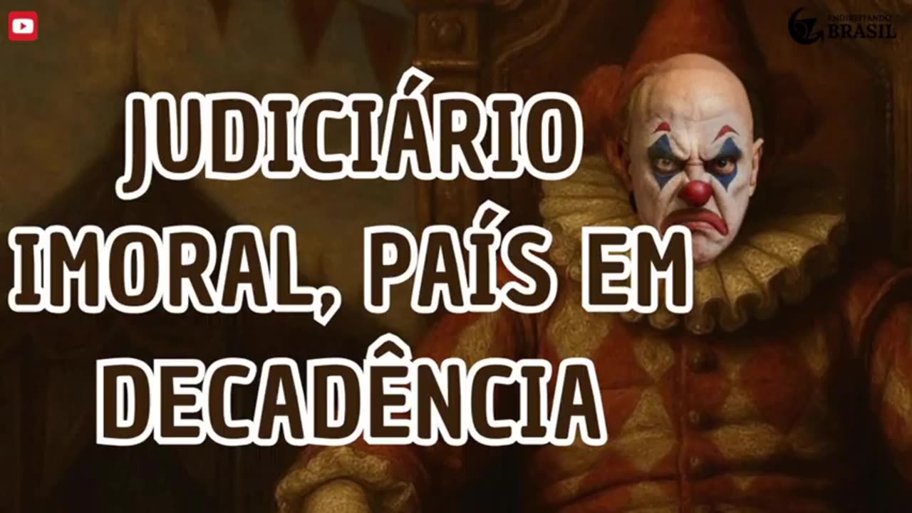 NO BRASIL UM JUDICIÁRIO IMORAL, PAÍS EM DECADÊNCIA