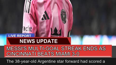 Messis Multigoal Streak Ends as Cincinnati Beats