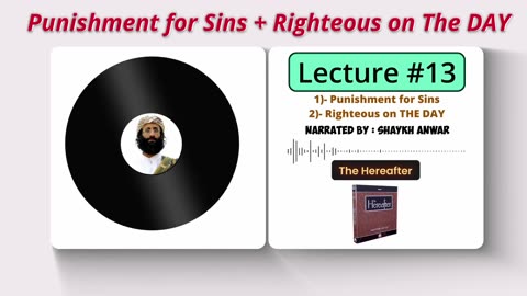 Punishment for Sins and The Righteous on that Day | Lecture No. 13 - The Hereafter Series