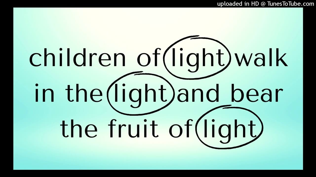 children of light walk in the light and bear the fruit of light