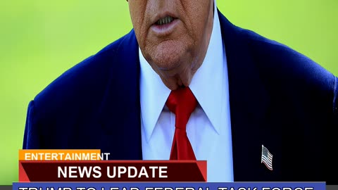 Trump to Lead Federal Task Force for Los Ange