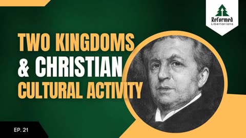 Episode 21: Two Kingdoms and Christian Cultural Activity