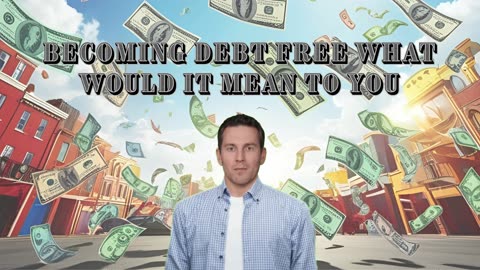 Becoming Debt Free What Would It Mean To You?