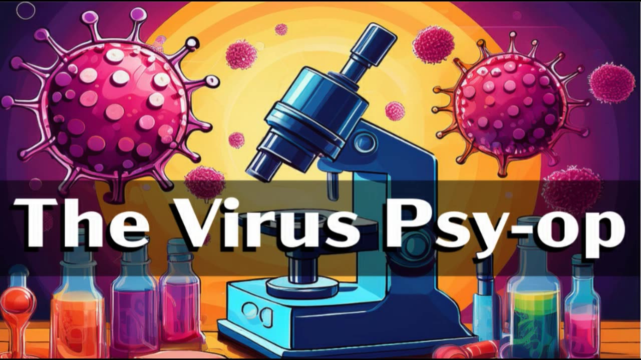 The Virus Psy-Op - Why It Exists and Where They're Going With It