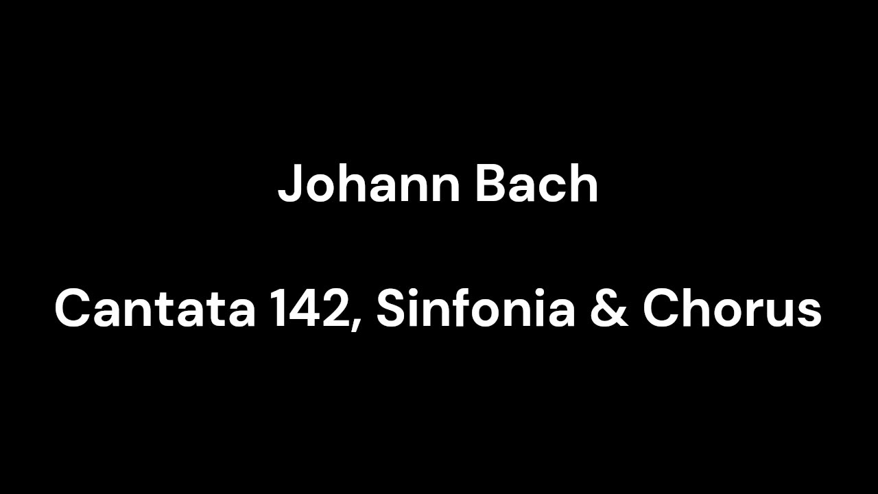 Cantata 142, Sinfonia & Chorus