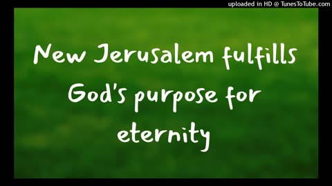 New Jerusalem fulfills God's purpose for eternity
