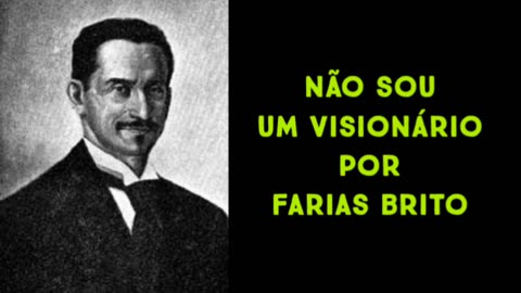 Não sou um visionário por Farias Brito