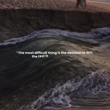 The most difficult thing is the decision to act; the rest is merely tenacity.