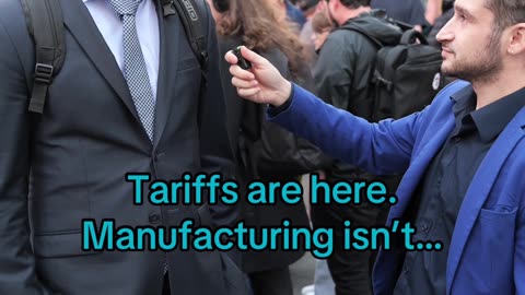 Tariffs are here. Manufacturing isn’t.
