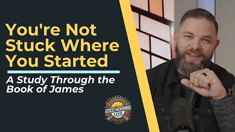 You're Not Stuck Where You Started - 12.2.25 - Good Morning LIVE