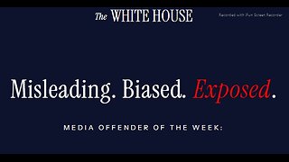 WHITE HOUSE WEBSITE>MISLEADING BIASED EXPOSED MEDIA STORY OF THE WEEK - LINK BELOW - 1 min. THE WHITE HOUSE-12-7-2025.