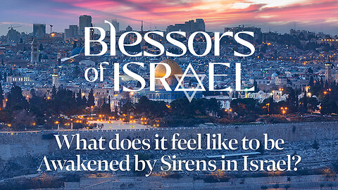 Blessors of Israel Podcast Episode 74: What does it feel like to be Awakened by Sirens in Israel?