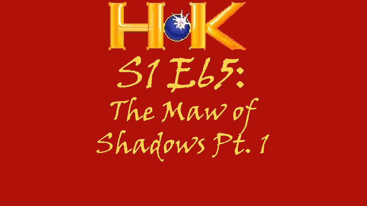 S1 E65 - The Maw of Shadows Pt. 1