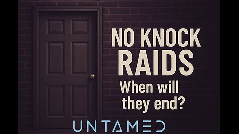 Tommy Untamed | No-Knocks - When will they End?