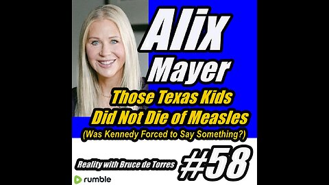RWB 58 Alix Mayer: Those Texas Kids Did Not Die of Measles (Was Kennedy Forced to Say Something?)